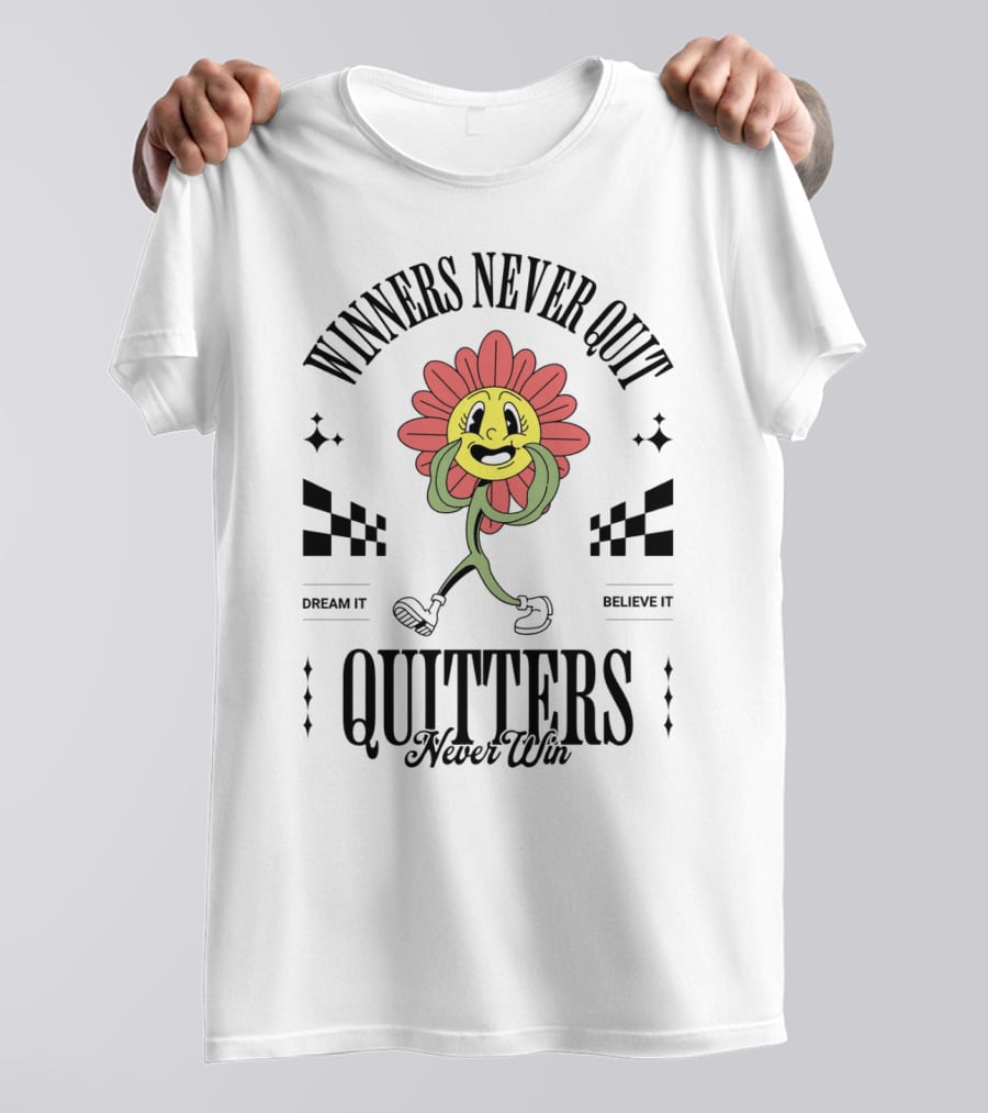 Winners Never Quit Dream It Believe It Quitters Never Win Flower Character T-Shirt