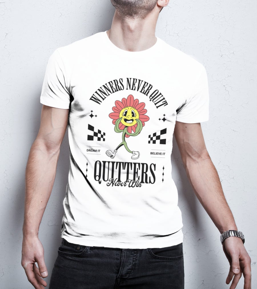 Winners Never Quit Dream It Believe It Quitters Never Win Flower Character T-Shirt