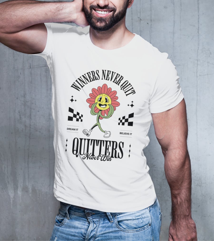 Winners Never Quit Dream It Believe It Quitters Never Win Flower Character T-Shirt