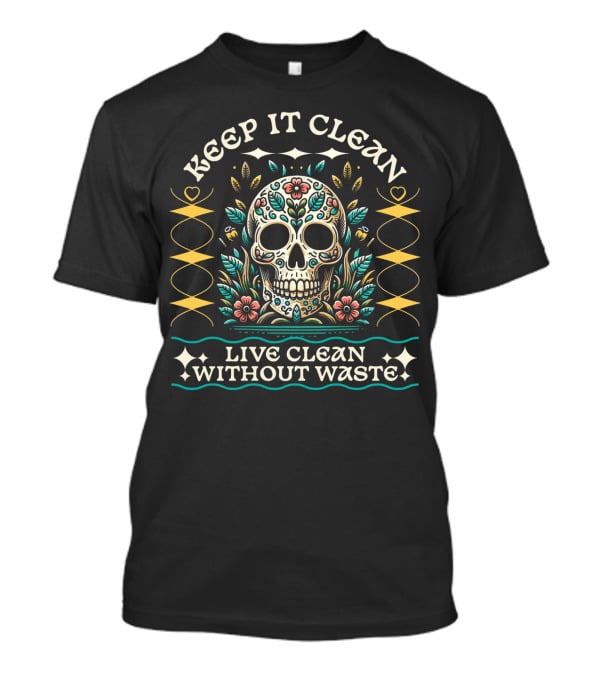 Keep It Clean Live Clean Without Waste Skull Floral T-Shirt