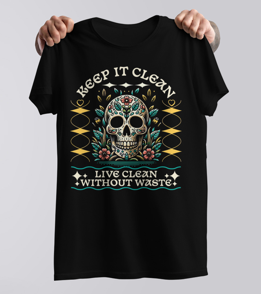 Keep It Clean Live Clean Without Waste Skull Floral T-Shirt