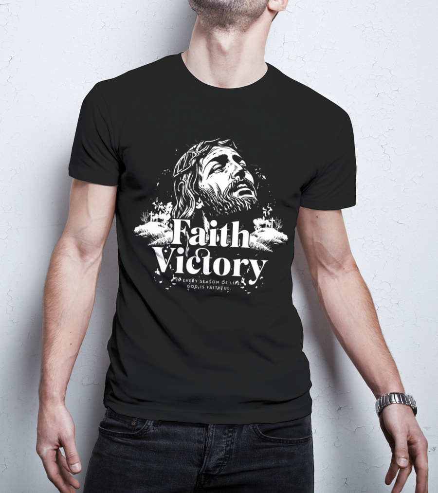 Faith Victory In Every Season Of Life God Is Faithful T-Shirt