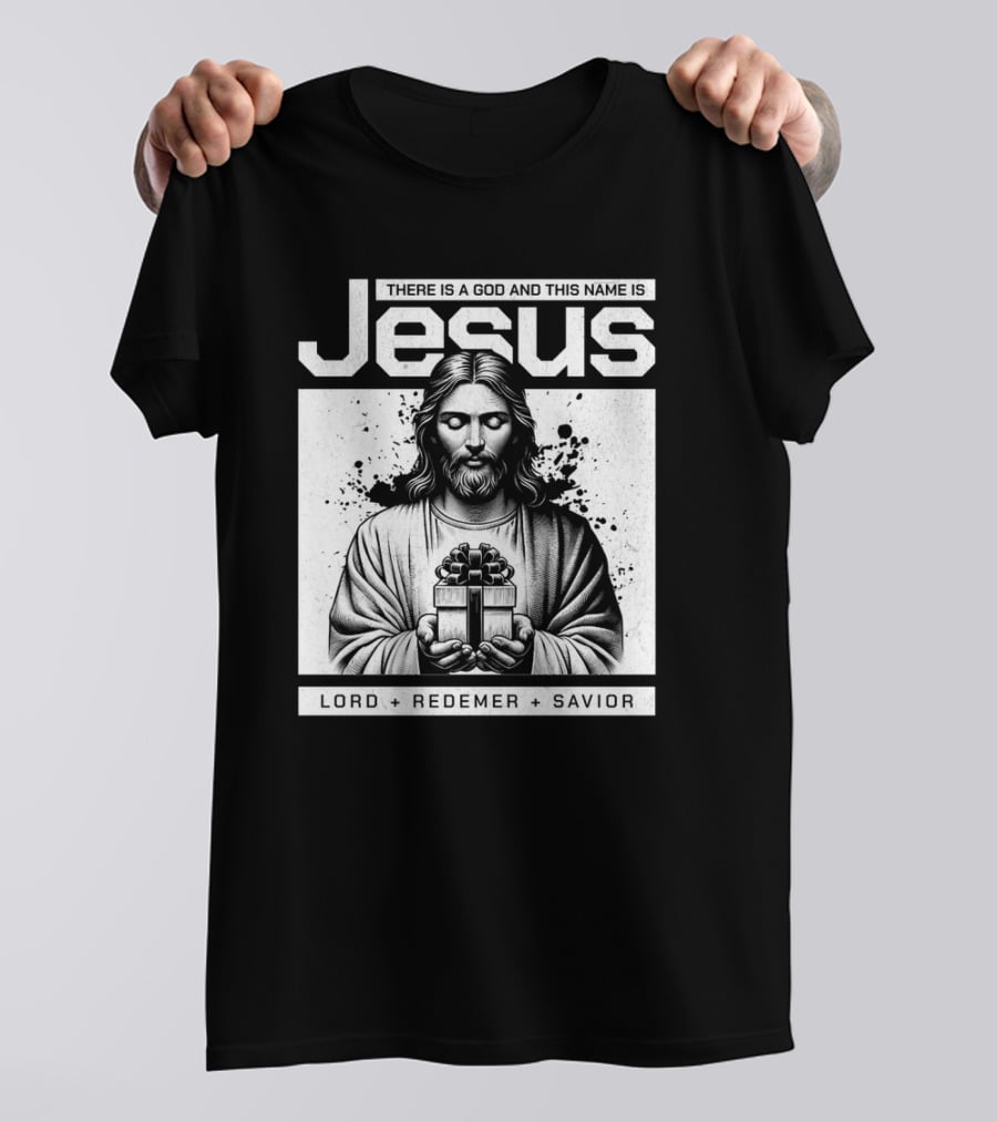There Is A God And This Name Is Jesus Lord Redeemer Savior T-Shirt