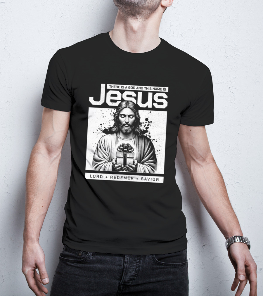 There Is A God And This Name Is Jesus Lord Redeemer Savior T-Shirt