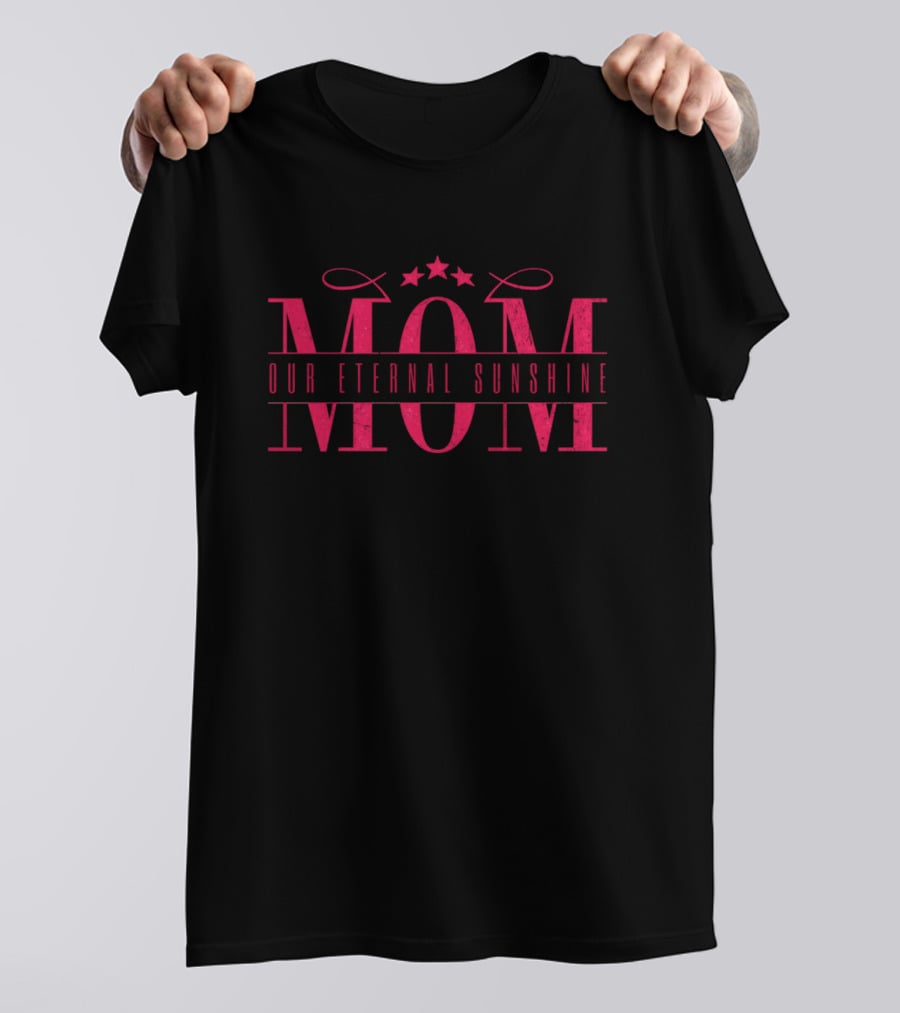 MOM Our Eternal Sunshine T-Shirt