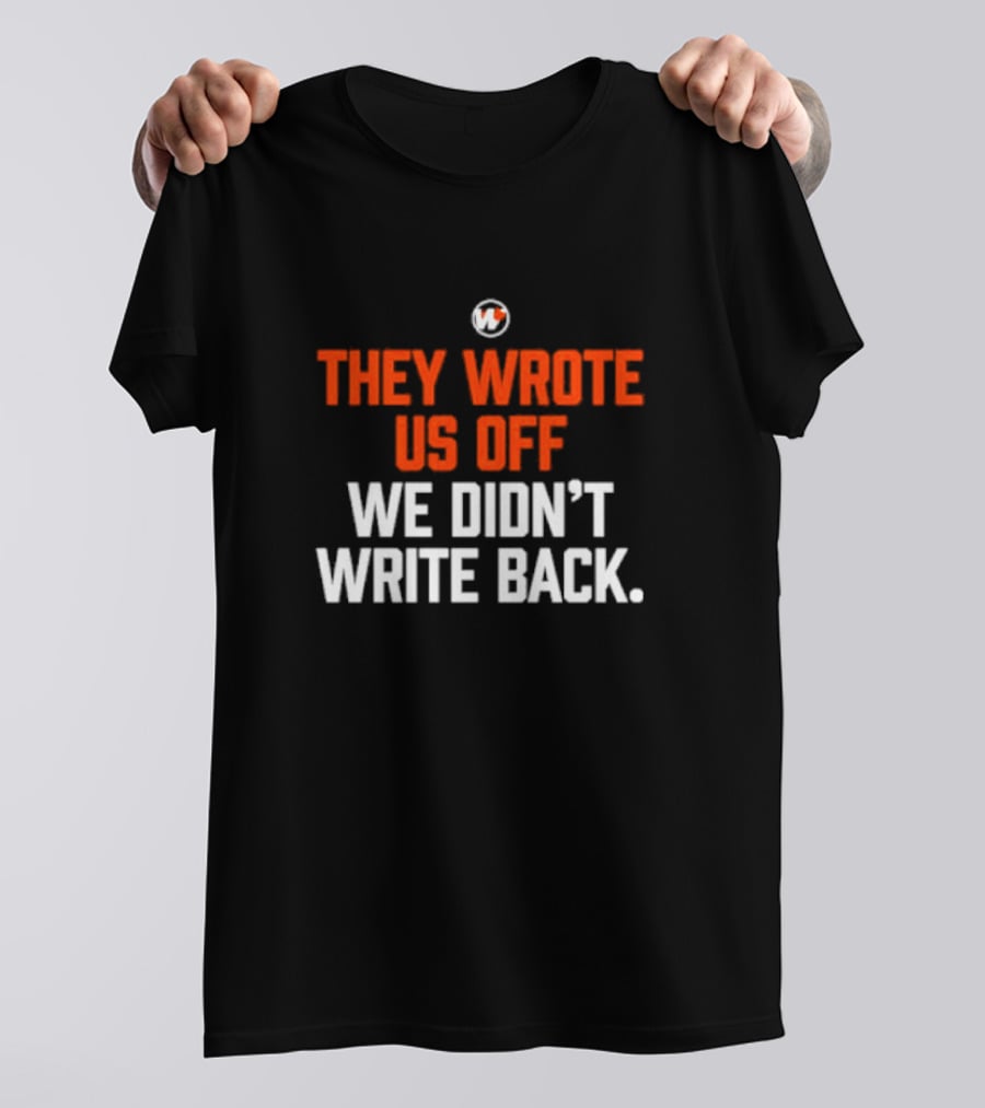 They Wrote Us Off We Didn’t Write Back Sports Mindset Motivation T-Shirt