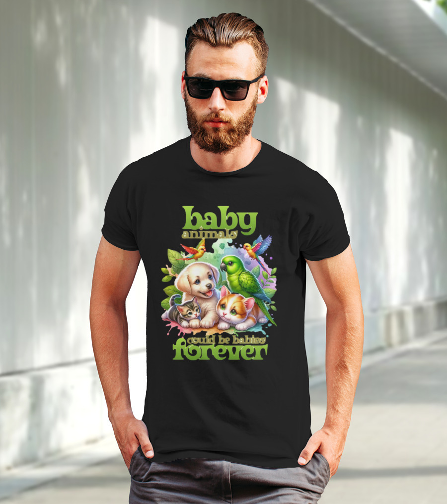 Baby Animals Could Be Babies Forever T-Shirt