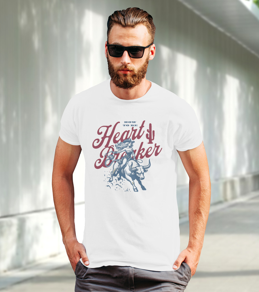 How To Be Heartbreaker Cowgirl Riding Bull With Cactus T-Shirt
