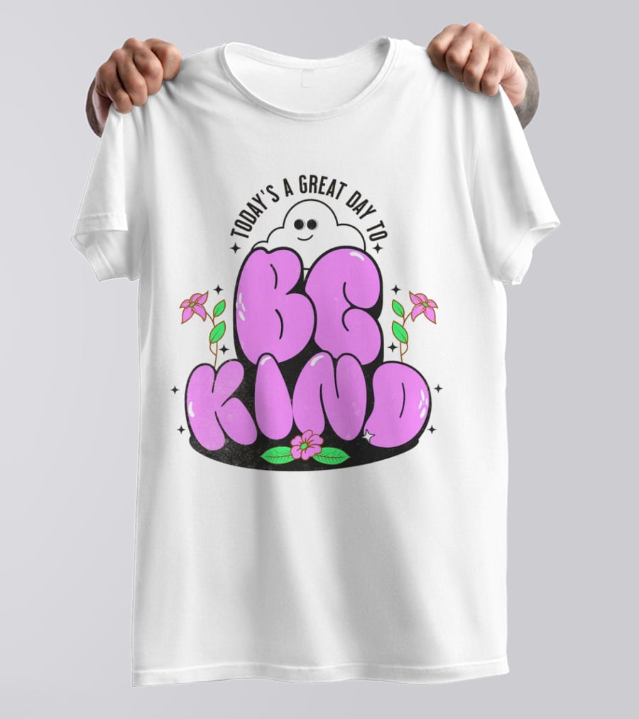 Today's A Great Day To Be Kind Ghost Flowers T-Shirt