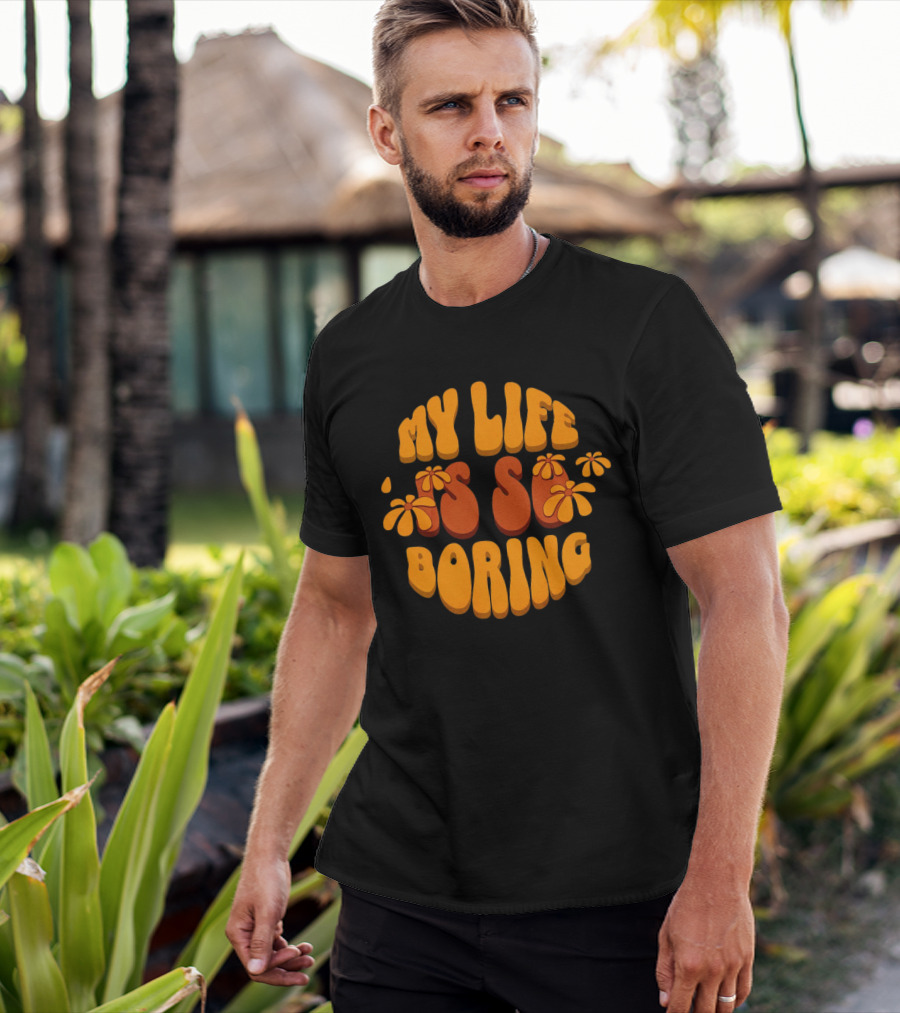 My Life Is So Boring Retro Groovy Flowers T-Shirt