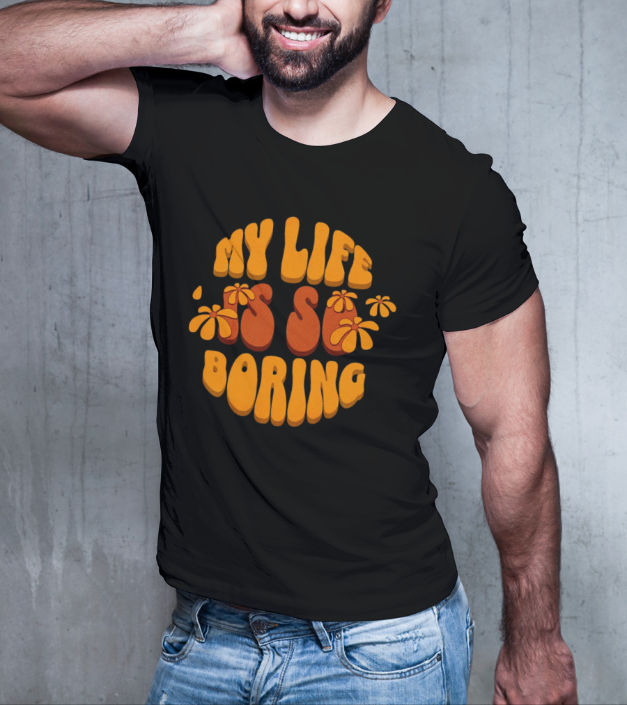 My Life Is So Boring Retro Groovy Flowers T-Shirt