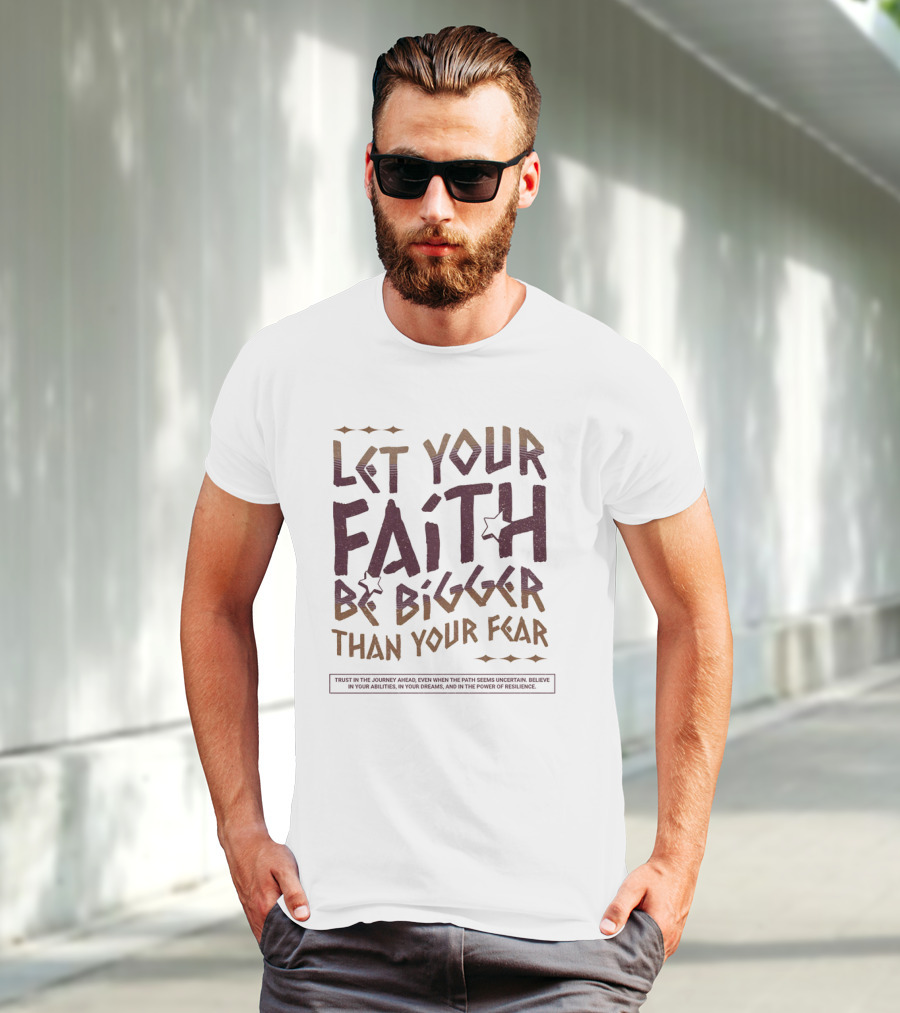 Let Your Faith Be Bigger Than Your Fear Trust In The Journey Ahead T-Shirt