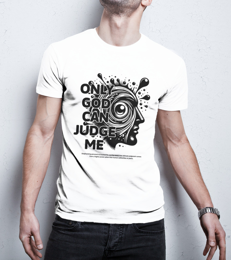 Only God Can Judge Me Emphasizing Personal Accountability T-Shirt