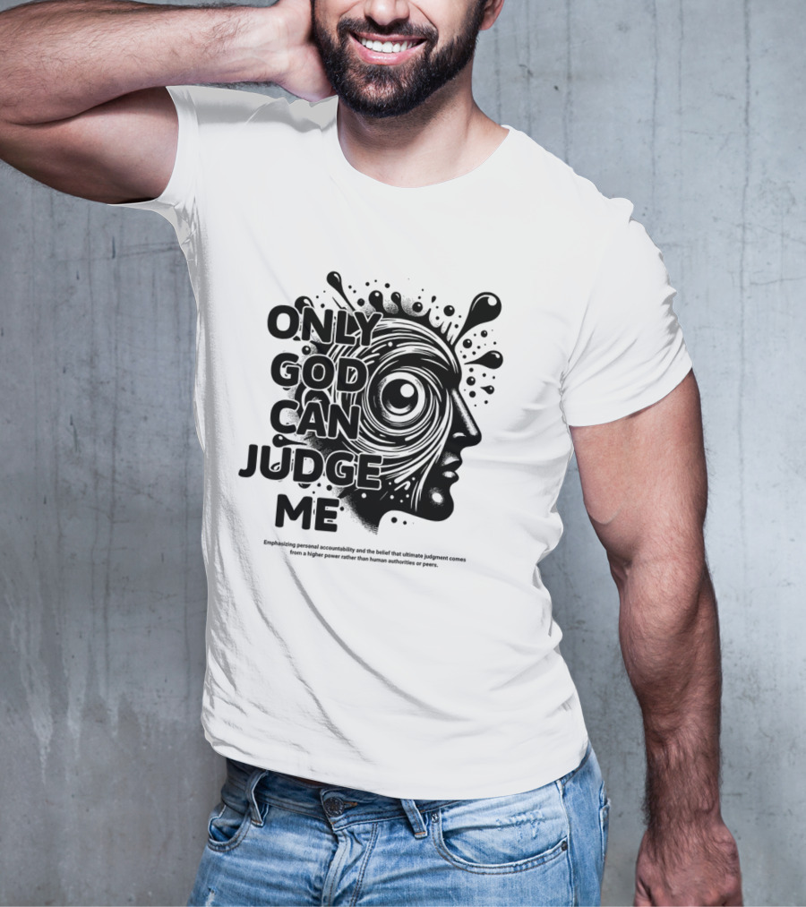 Only God Can Judge Me Emphasizing Personal Accountability T-Shirt