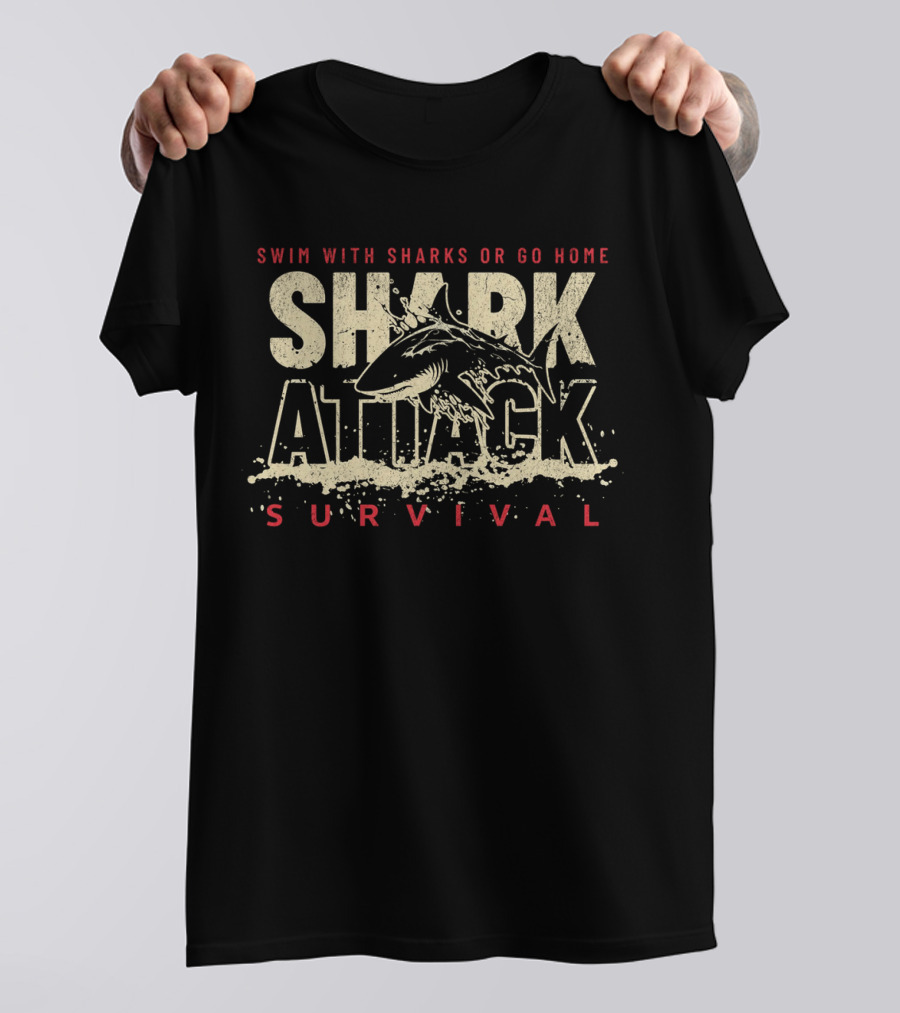 Swim With Sharks Or Go Home Shark Attack Survival T-Shirt