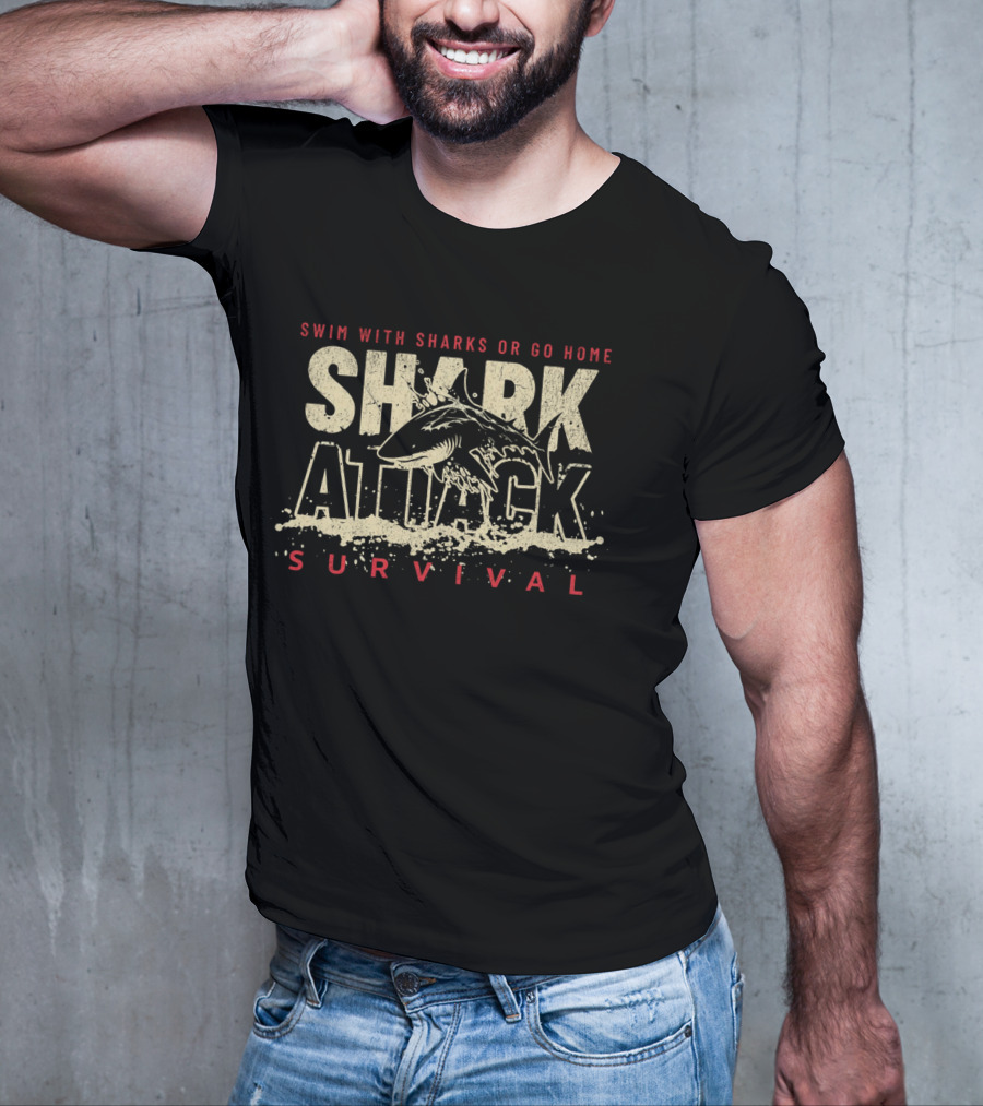 Swim With Sharks Or Go Home Shark Attack Survival T-Shirt