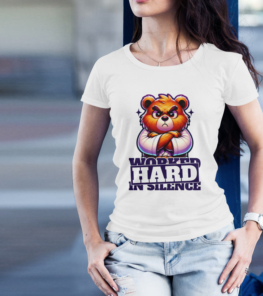 Worked Hard In Silence Determined Bear T-Shirt