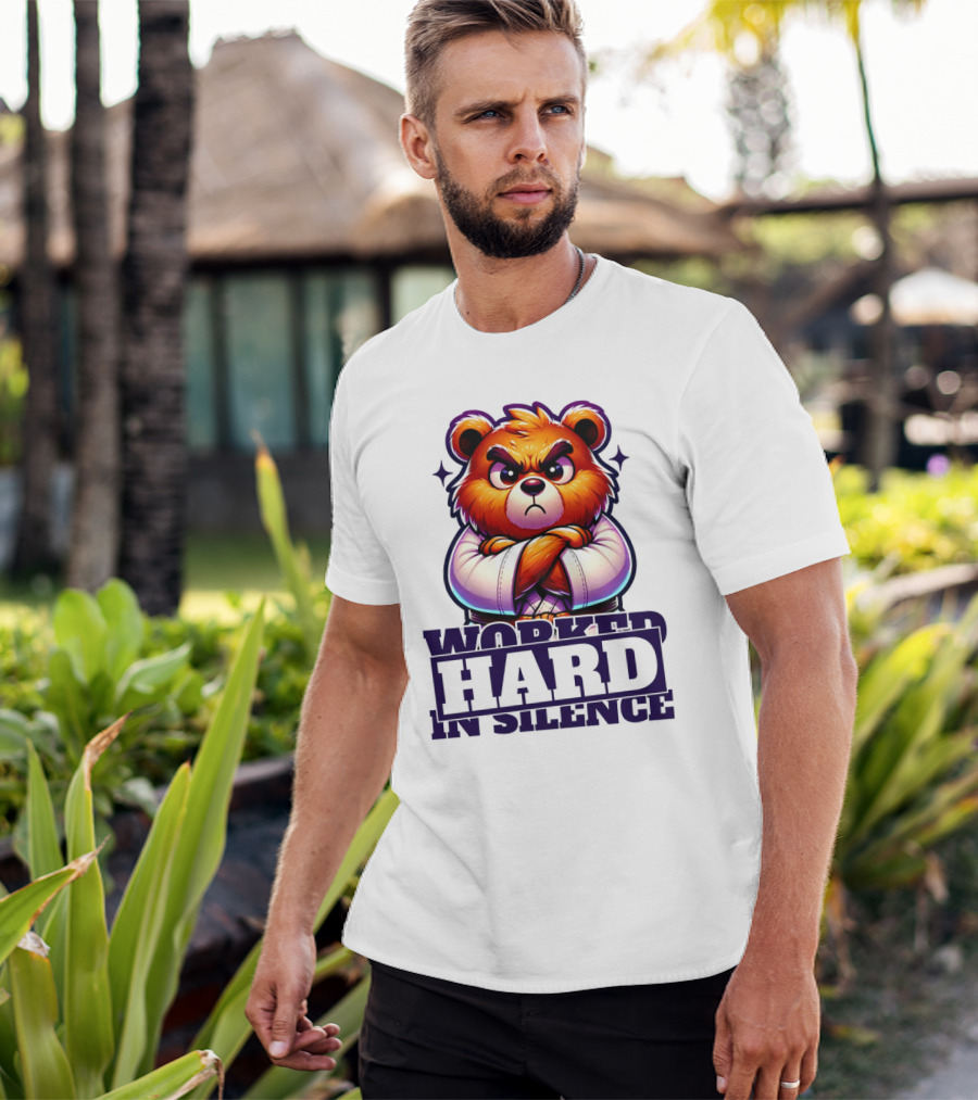 Worked Hard In Silence Determined Bear T-Shirt