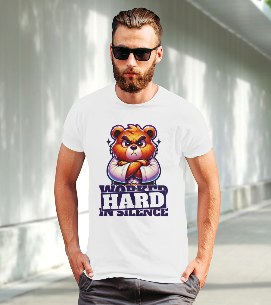 Worked Hard In Silence Determined Bear T-Shirt