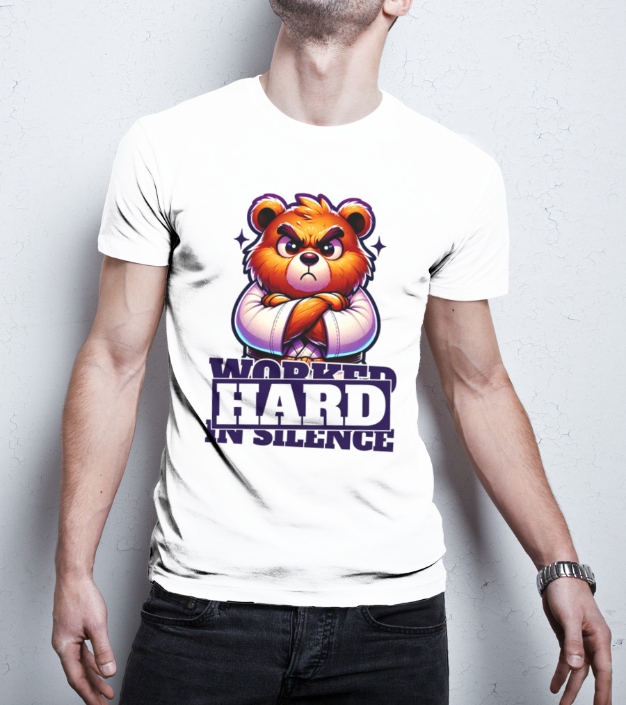 Worked Hard In Silence Determined Bear T-Shirt