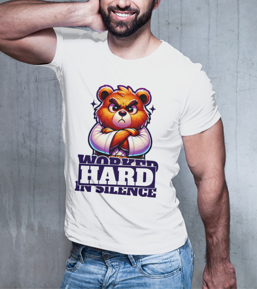 Worked Hard In Silence Determined Bear T-Shirt