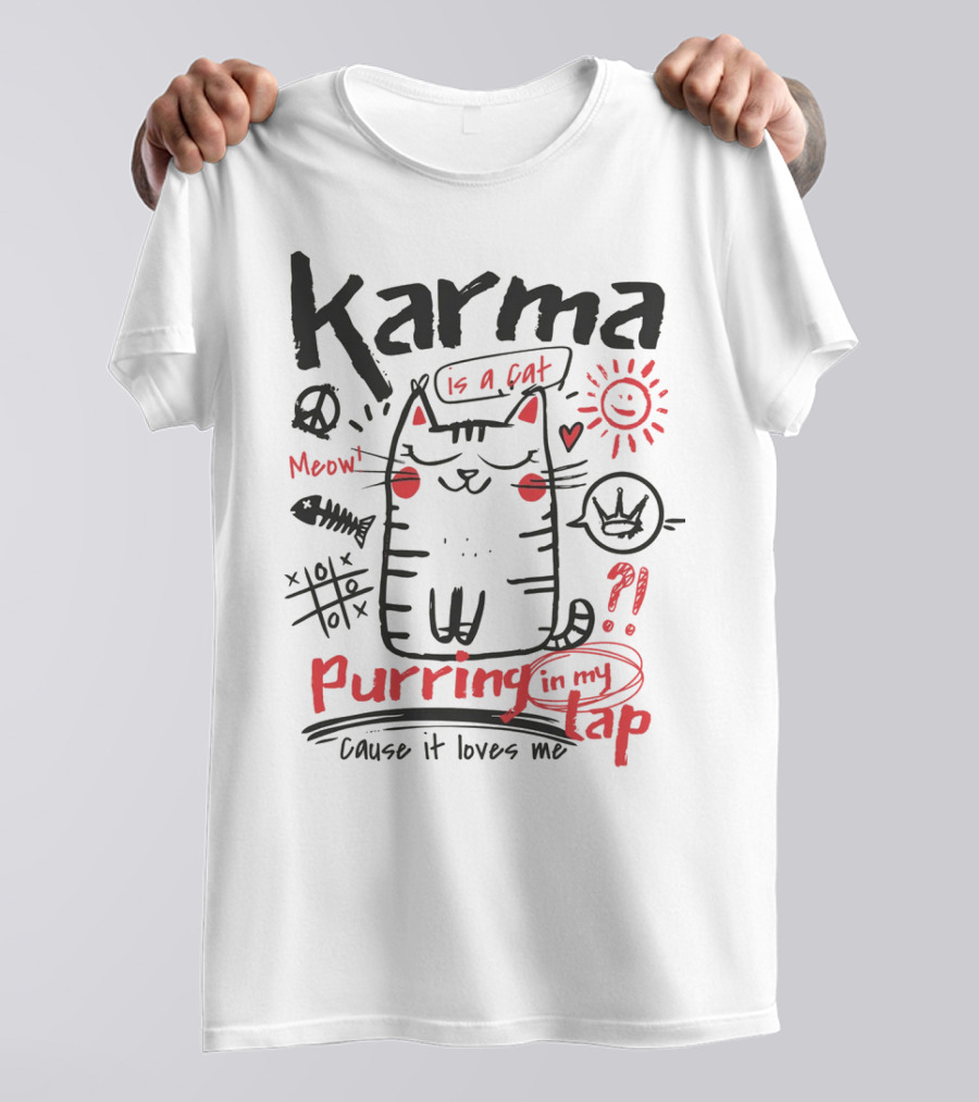 Karma Is A Cat Meow Purring In My Lap Cause It Loves Me T-Shirt
