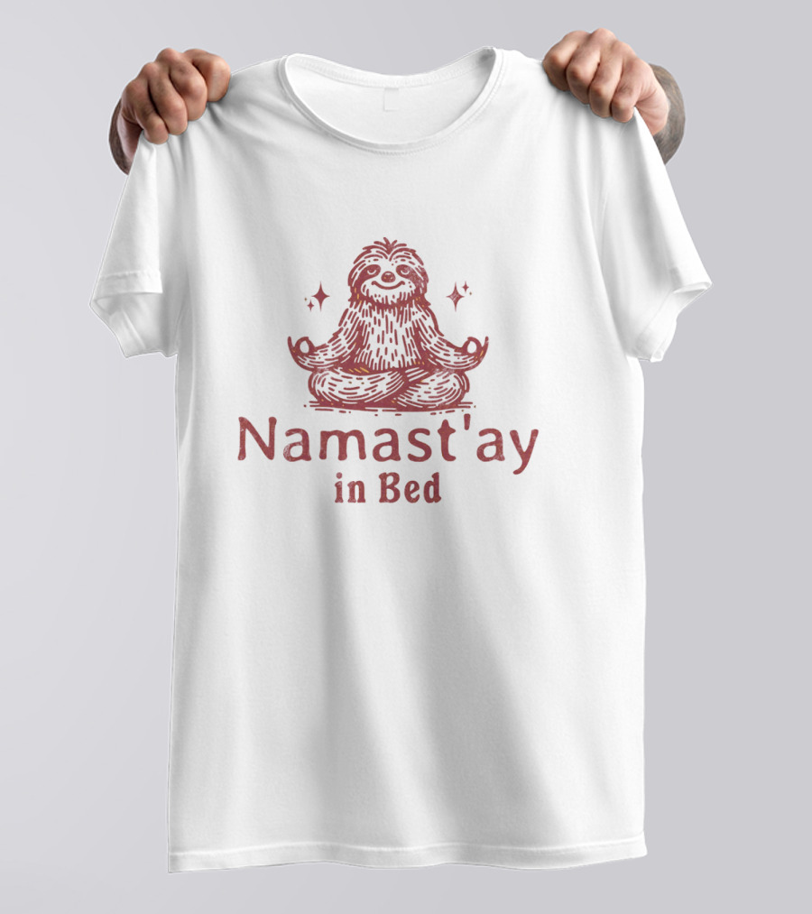 Namast'ay In Bed Happy Furry Relaxed Meditation Zen T-Shirt
