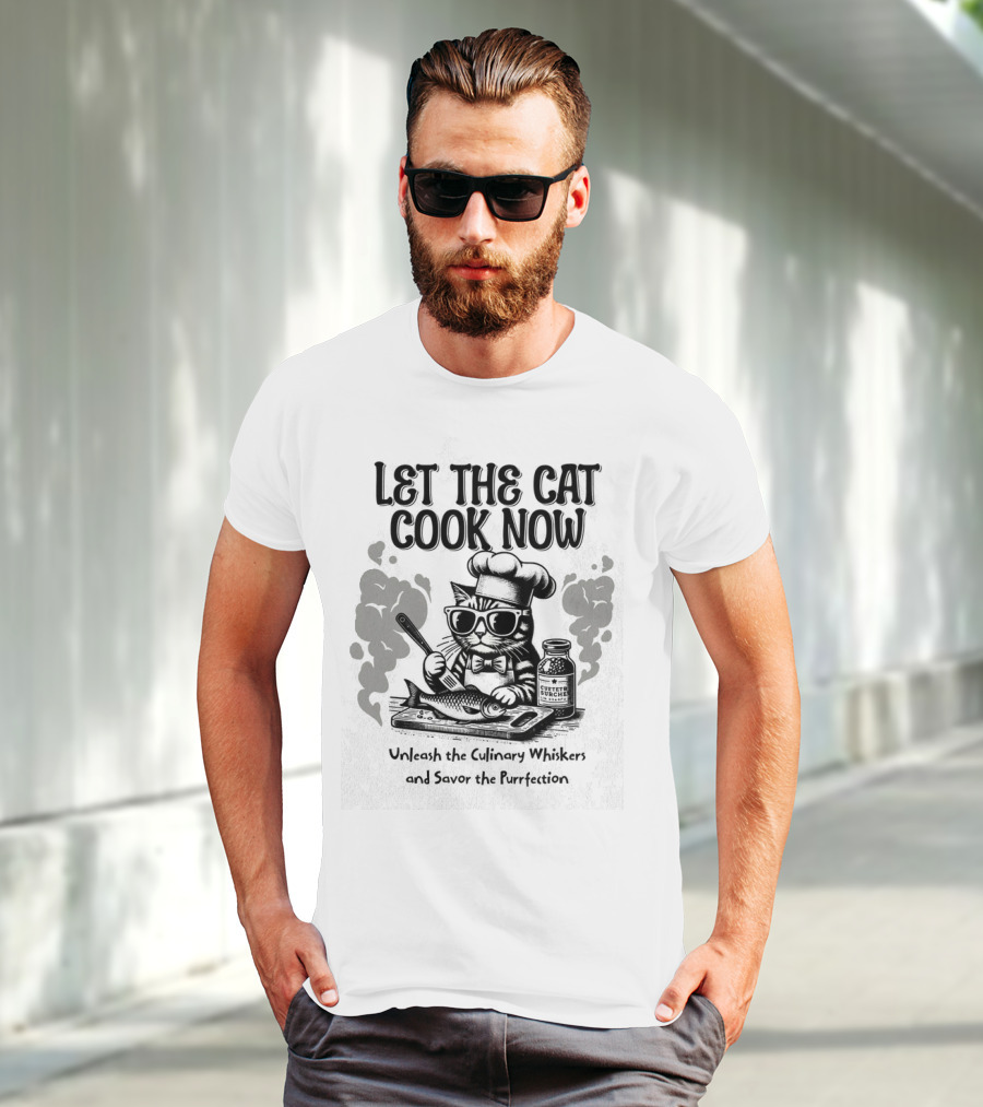 Let The Cat Cook Now Unleash The Culinary Whiskers And Savor The Purrfection T-Shirt