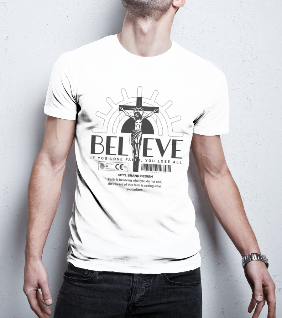 BELIEVE Kittl Brand Design Faith If You Lose Faith You Lose All T-Shirt