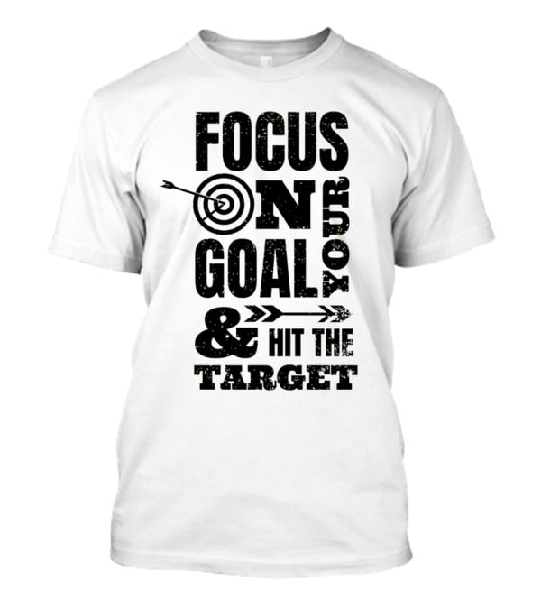 Focus On Your Goal And Hit The Target T-Shirt