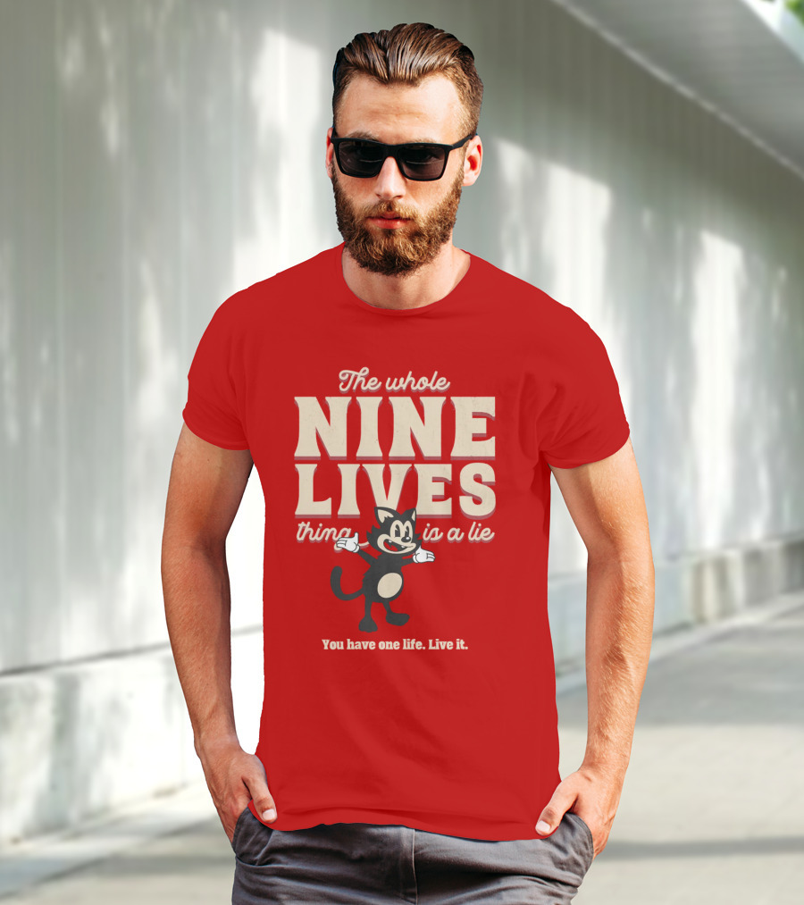 The Whole Nine Lives Thing Is A Lie You Have One Life Live It T-Shirt