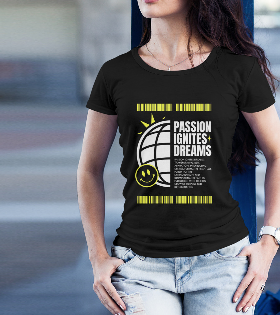 PASSION IGNITES DREAMS TRANSFORMING ASPIRATIONS INTO RELENTLESS PURSUIT SMILEY GLOBE T-Shirt