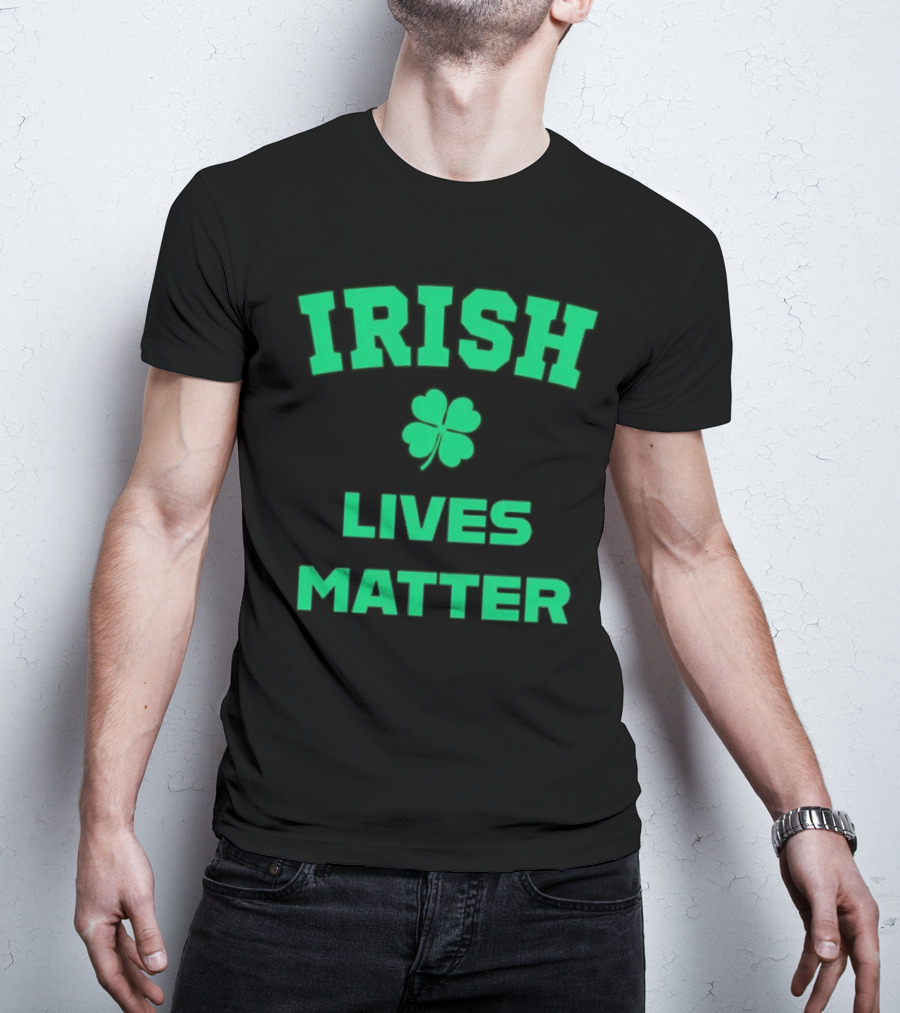 Irish Lives Matter Shamrock Icon Green Text T-Shirt