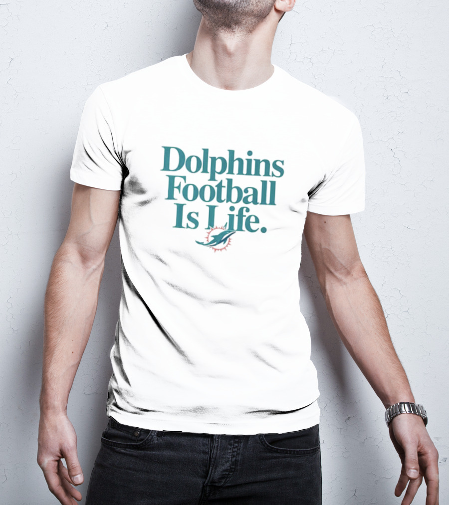 Dolphins Football Is Life Miami Dolphins T-Shirt