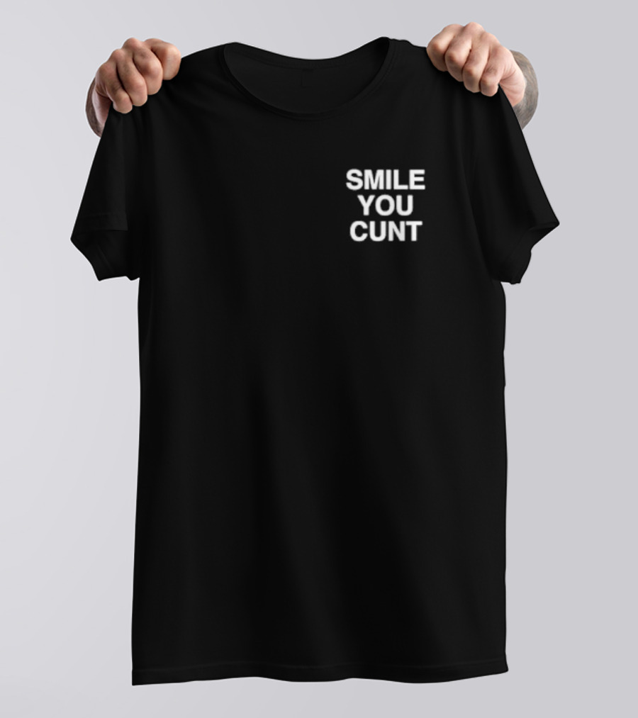 Smile You Cunt T-Shirt