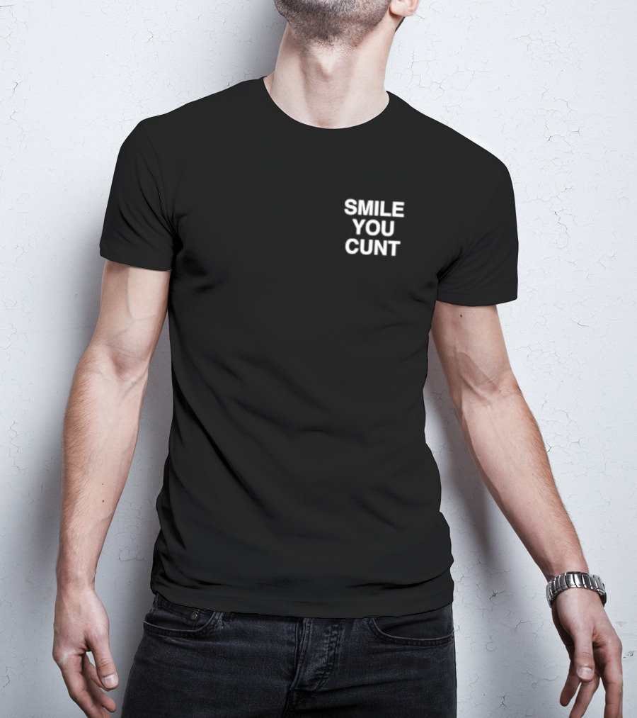 Smile You Cunt T-Shirt
