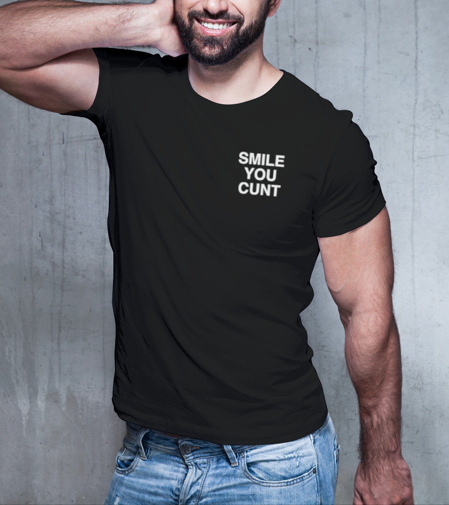 Smile You Cunt T-Shirt