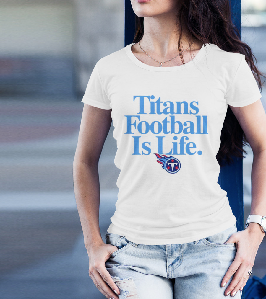 Titans Football Is Life Fan Pride With Tennessee T-Shirt
