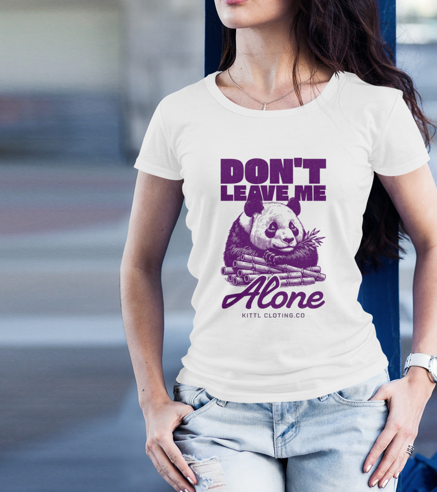DON'T LEAVE ME ALONE PANDA KITTLCLOTINGCO T-Shirt
