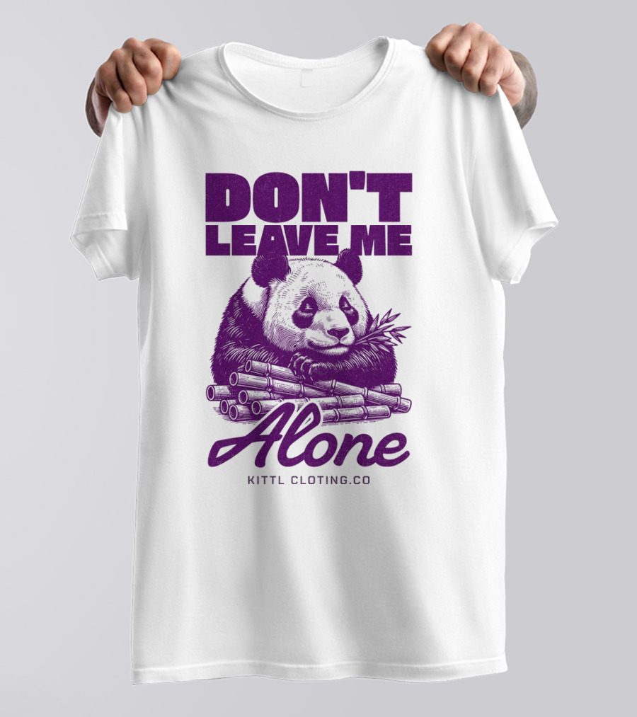 DON'T LEAVE ME ALONE PANDA KITTLCLOTINGCO T-Shirt