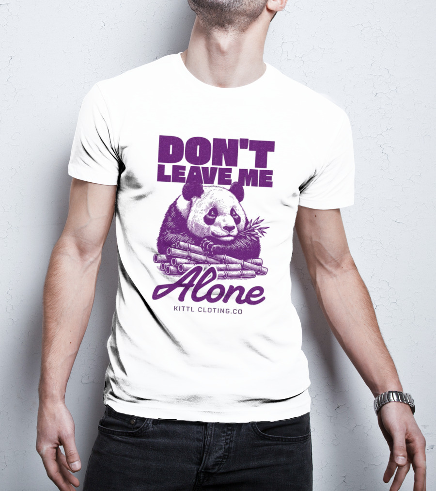 DON'T LEAVE ME ALONE PANDA KITTLCLOTINGCO T-Shirt