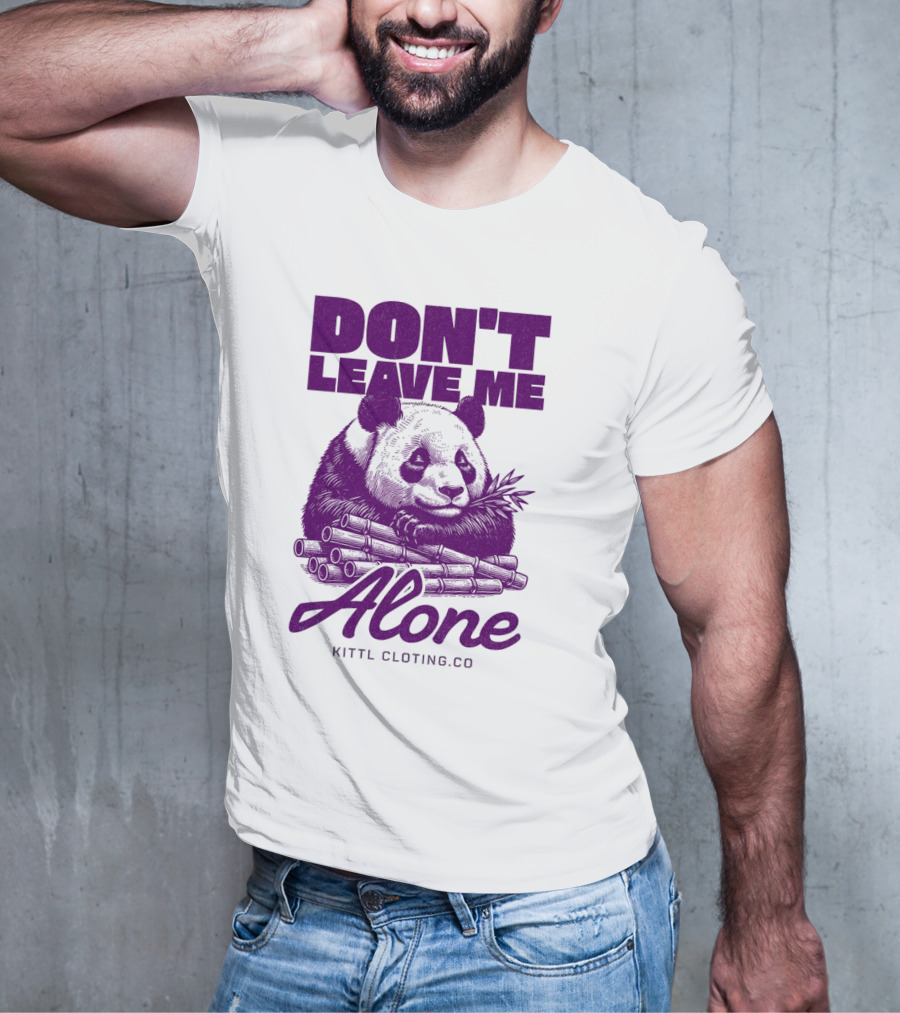 DON'T LEAVE ME ALONE PANDA KITTLCLOTINGCO T-Shirt