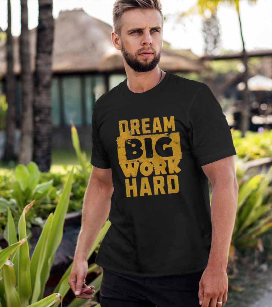 Dream Big Work Hard T-Shirt
