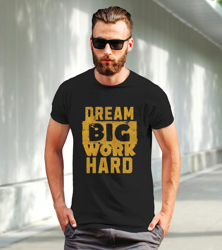 Dream Big Work Hard T-Shirt