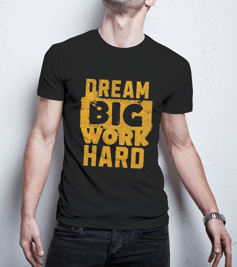 Dream Big Work Hard T-Shirt