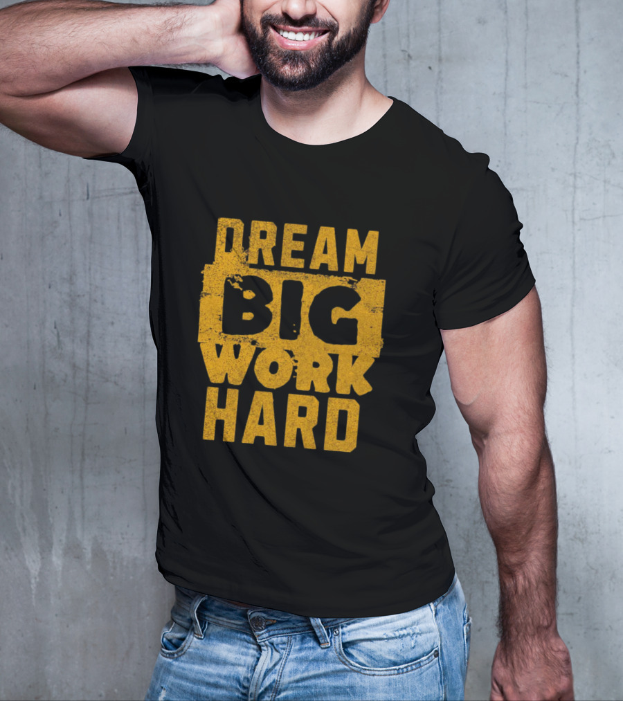 Dream Big Work Hard T-Shirt