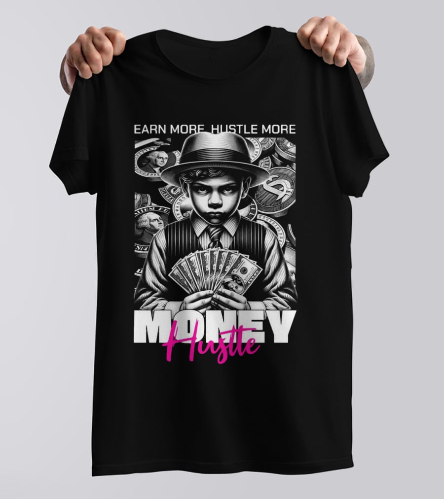 Earn More Hustle More Money Hustle T-Shirt