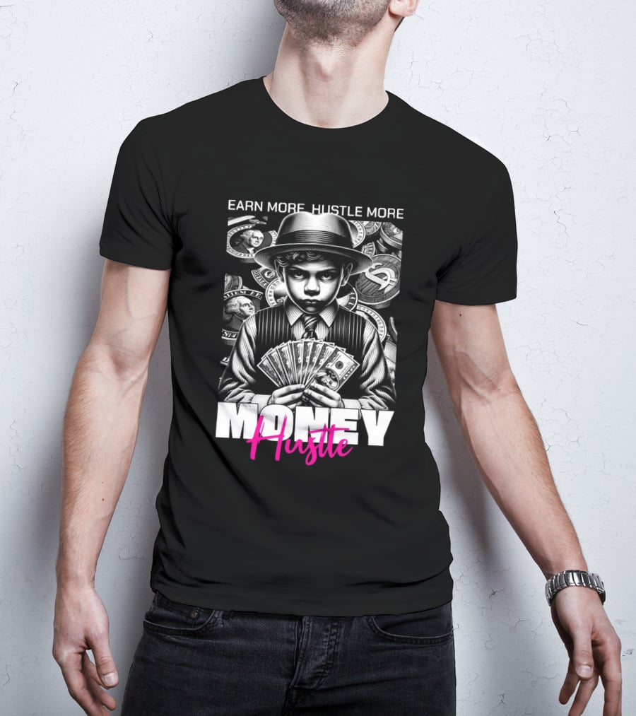 Earn More Hustle More Money Hustle T-Shirt