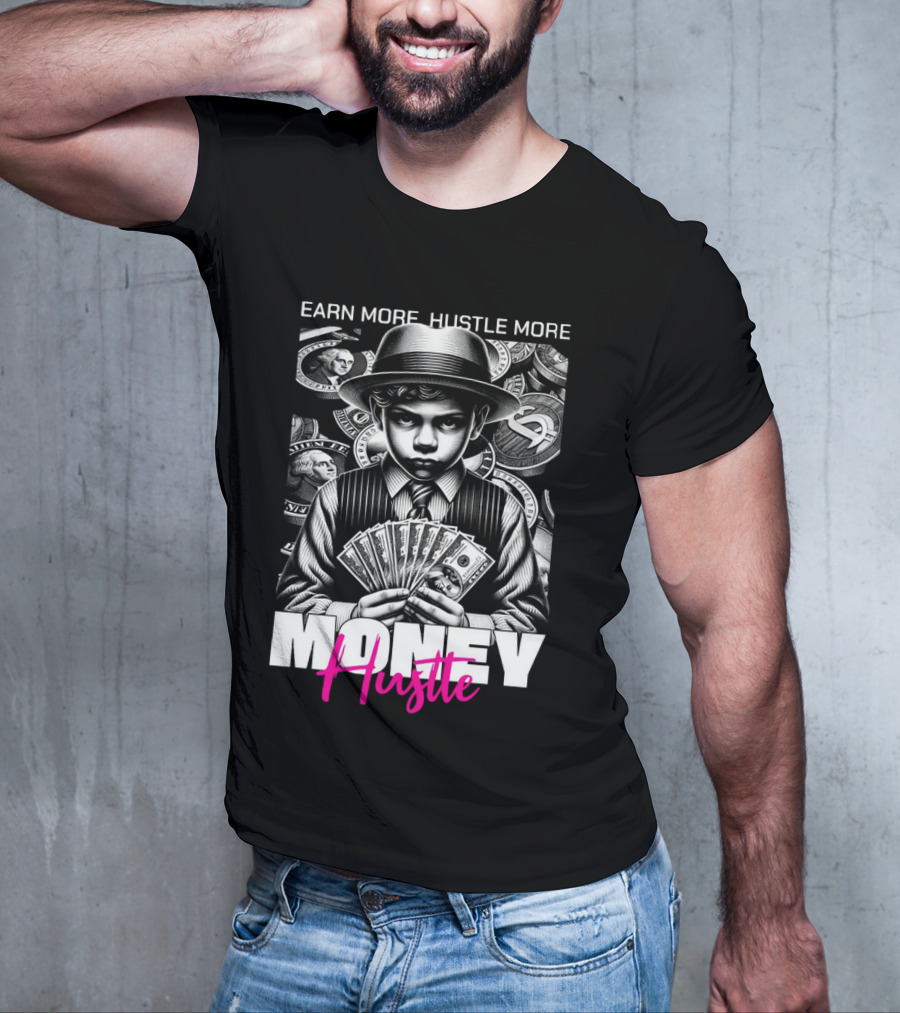 Earn More Hustle More Money Hustle T-Shirt