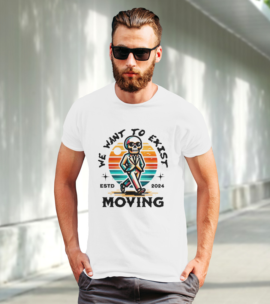 We Want To Exist Moving ESTD T-Shirt